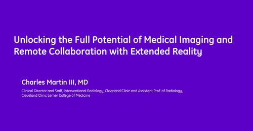 Unlocking the Full Potential of Medical Imaging and Remote Collaboration with Extended Reality by Dr. Charles Martin III, MD