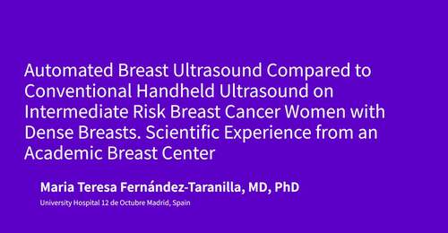 Automated Breast Ultrasound Compared to Conventional Handheld Ultrasound on Intermediate Risk Breast Cancer Women with Dense Breasts. Scientific Experience from an Academic Breast Center by Maria Teresa Fernández-Taranilla, MD, PhD