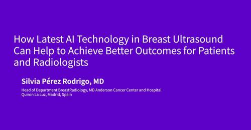 How Latest AI Technology in Breast Ultrasound Can Help to Achieve Better Outcomes for Patients and Radiologists by Silvia Pérez Rodrigo, MD