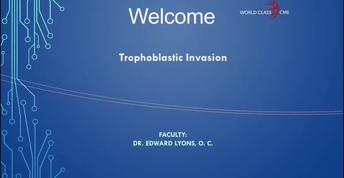 Trophoblastic Invasion by Dr. Lyons